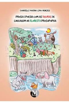 Prosa e poesia com as figuras de linguagem na floresta prosopopeia, do autor Gabrielli Marina Lima Menezes