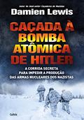 Ler Caçada à Bomba Atômica de Hitler, do autor Damien Lewis