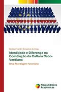 Ler Identidade e Diferença na Construção da Cultura Cabo-Verdiana: Uma Abordagem Fanoniana, do autor Danilson Ivandro Gonçalves Da Veiga Ler Identidade e Diferença na Construção da Cultura Cabo-Verdiana: Uma Abordagem Fanoniana, do autor Danilson Ivandro Gonçalves Da Veiga