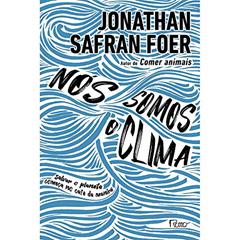 Nós somos o clima: Salvar o planeta começa no café da manhã, do autor Jonathan Safran Foer