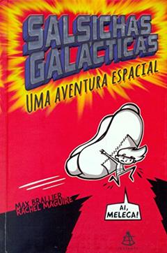 Salsichas Galácticas. Uma Aventura Espacial, do autor Max Brallier