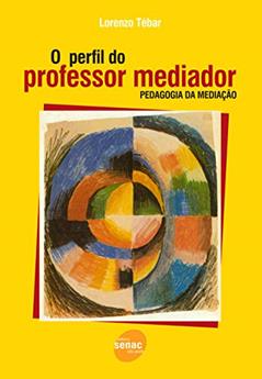 O perfil do professor mediador: Pedagogia da Mediação, do autor Lorenzo Tébar