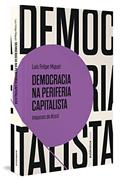Ler Democracia na periferia capitalista: Impasses do Brasil, do autor Luis Felipe Miguel