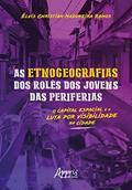 Ler As etnogeografias dos rolês dos jovens das periferias: o capital espacial e a luta por visibilidade na cidade, do autor Élvis Christian Madureira Ramos Ler As etnogeografias dos rolês dos jovens das periferias: o capital espacial e a luta por visibilidade na cidade, do autor Élvis Christian Madureira Ramos