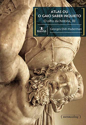 Ler Atlas ou o Gaio Saber Inquieto: o Olho da História III, do autor Georges Didi-Huberman