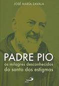 Ler Padre Pio Os Milagres Desconhecidos do Santo dos Estigmas: os Milagres Desconhecidos do Santo dos Estigmas, do autor José María Zavala Ler Padre Pio Os Milagres Desconhecidos do Santo dos Estigmas: os Milagres Desconhecidos do Santo dos Estigmas, do autor José María Zavala