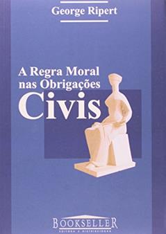 A Regra Moral nas Obrigações Civis, do autor George Ripert