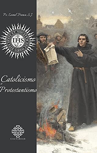 Ler Catolicismo E Protestantismo, do autor Pe. Leonel Franca S. J.