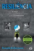 Ler Resiliência: Como blindar a sua mente e conquistar a tranquilidade para resolver qualquer adversidade, do autor Donald Robertson