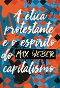 Ler A ética protestante e o espírito do capitalismo, do autor Max Weber