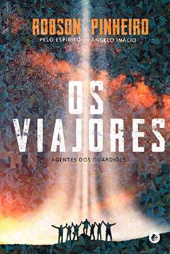 Viajores, Os: Agentes dos guardiões, do autor Robson Pinheiro; Ângelo Inácio (Espírito)