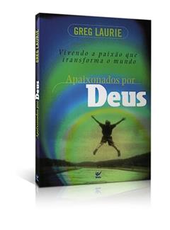 Apaixonados por Deus, do autor Greg Laurie