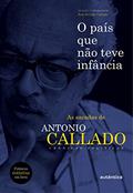 Ler O país que não teve infância: As sacadas de Antônio Callado, do autor Antônio Callado