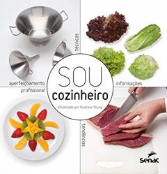 Sou cozinheiro: tecnicas, tendencias e informacoes para o aperfeicoamento profissional, do autor Senac São Paulo
