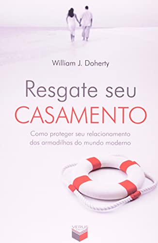 Ler Resgate seu casamento; Como proteger seu relacionamento das armadilhas do mundo moderno: Como proteger seu relacionamento das armadilhas do mundo moderno, do autor Willian J. Doherty