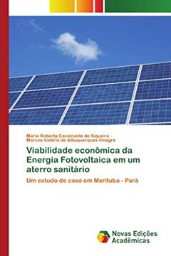 Viabilidade econômica da Energia Fotovoltaica em um aterro sanitário: Um estudo de caso em Marituba - Pará, do autor Maria Roberta Cavalcante de Siqueira; Marcos Valério de Albuquerques Vinagre