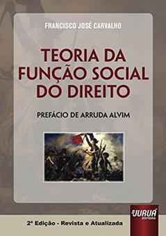 Teoria da Função Social do Direito - Prefácio de Arruda Alvim, do autor Francisco José Carvalho