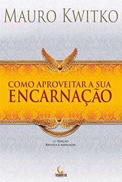 Como aproveitar a sua encarnação, do autor Mauro Kwitko