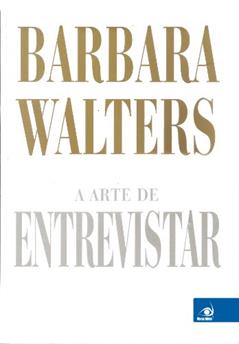 A Arte de Entrevistar, do autor Walters Barbara