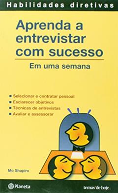 Aprenda a entrevistar com sucesso, do autor Mo Shapiro