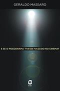 Ler E se o psicodrama tivesse nascido no cinema?, do autor Geraldo Massaro Ler E se o psicodrama tivesse nascido no cinema?, do autor Geraldo Massaro
