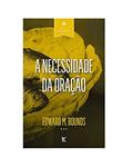 Ler A Necessidade da Oração, do autor Edward M. Bounds
