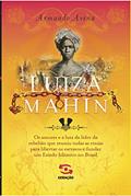 Ler Luiza Mahin: Os amores e a luta da líder da rebelião que reuniu todas as etnias para libertar os escravos e fundar um Estado Islâmico no Brasil, do autor Armando Avena