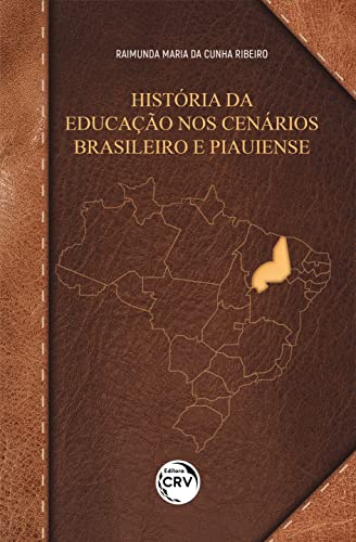Ler História da educação nos cenários Brasileiro e Piauiense, do autor Raimunda Maria da Cunha Ribeiro Ler História da educação nos cenários Brasileiro e Piauiense, do autor Raimunda Maria da Cunha Ribeiro