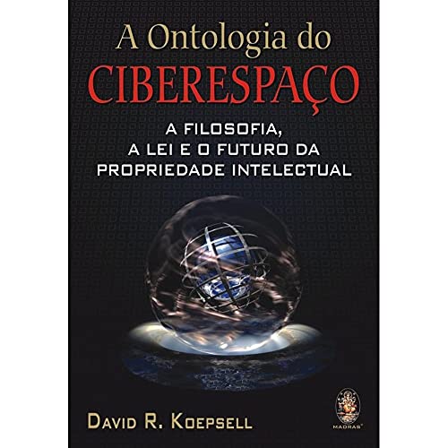 Ler A Ontologia do Ciberespaço: A Filosofia, a lei e o Futuro da Propriedade Intelectual, do autor David R. Koepsell