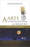 Ler Arte de contar histórias no século XXI: Tradição e ciberespaço, do autor Cléo Busatto Ler Arte de contar histórias no século XXI: Tradição e ciberespaço, do autor Cléo Busatto