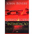 Ler Quebrando as Cadeias da Intimidação. Diga não sem Se Sentir Culpado Viva Seguro sem a Aprovação dos Homens, do autor John Bevere Ler Quebrando as Cadeias da Intimidação. Diga não sem Se Sentir Culpado Viva Seguro sem a Aprovação dos Homens, do autor John Bevere