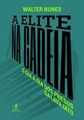 Ler A elite na cadeia: O dia a dia dos presos da Lava Jato, do autor Wálter Nunes Ler A elite na cadeia: O dia a dia dos presos da Lava Jato, do autor Wálter Nunes
