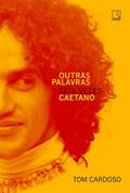 Ler Outras palavras: Seis vezes Caetano, do autor Tom Cardoso