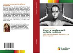 Comer a barata: a anti-epifania clariciana: Uma tese sobre A paixão segundo G.H., de Clarice Lispector, do autor Maria Edinara Leão Moreira