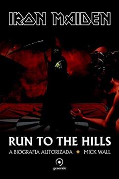Iron Maiden: Run to the hills - a biografia autorizada, do autor Mick Wall