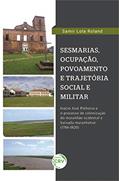 Ler Sesmarias, povoamento e trajetória militar: Inácio José Pinheiro e o processo de colonização do Maranhão ocidental e baixada maranhense (1786-1820), do autor Samir Lola Roland