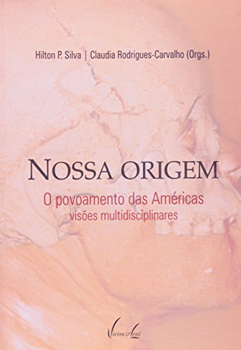 Ler Nossa Origem. O Povoamento Das Américas. Visões Multidisciplinares, do autor Hilton P. Silva; Claudia Rodrigues-Carvalho Ler Nossa Origem. O Povoamento Das Américas. Visões Multidisciplinares, do autor Hilton P. Silva; Claudia Rodrigues-Carvalho