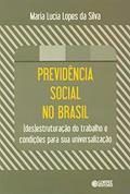 Ler Previdência social no Brasil: (des)estruturação do trabalho e condições para sua universalização, do autor Maria Lucia Lopes da Silva