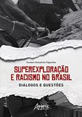 Ler Superexploração e Racismo no Brasil: Diálogos e Questões, do autor Gustavo Gonçalves Fagundes Ler Superexploração e Racismo no Brasil: Diálogos e Questões, do autor Gustavo Gonçalves Fagundes