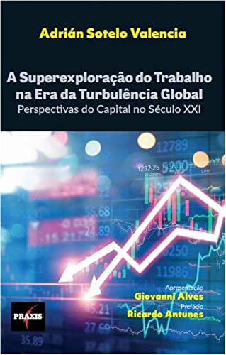 Ler A superexploração do trabalho na era da turbulência global - A perspectiva do capital no século Xxi, do autor Giovanni Alves