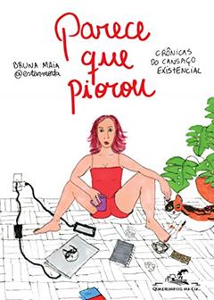 Parece que piorou: Crônicas do cansaço existencial, do autor Bruna Maia