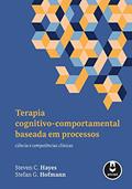 Ler Terapia Cognitivo-Comportamental Baseada em Processos: Ciência e Competências Clínicas, do autor Steven C. Hayes; Stefan G. Hofmann