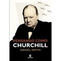 Ler Pensando Como Churchill, do autor Daniel Smith Ler Pensando Como Churchill, do autor Daniel Smith