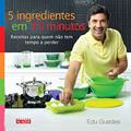 Ler 5 Ingredientes em 15 Minutos: Receitas Para Quem Não tem Tempo a Perder, do autor Edu Guedes