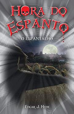 Hora do espanto - O espantalho, do autor Edgar J. Hyde