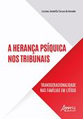 Ler A herança psíquica nos tribunais: transgeracionalidade nas famílias em litígio, do autor Luciana Jaramillo Caruso de Azevedo