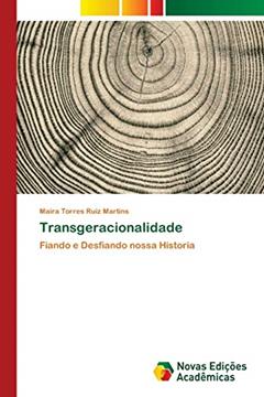 Transgeracionalidade: Fiando e Desfiando nossa Historia, do autor Maira Torres Ruiz Martins