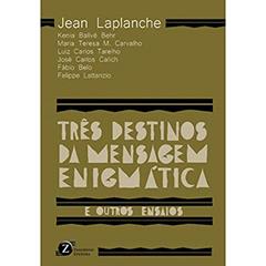 Três Destinos da Mensagem Enigmática - E Outros Ensaios, do autor Laplanche, Jean/Behr, Kenia Ballvé