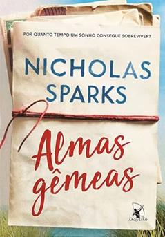 Almas gêmeas: Por quanto tempo um sonho consegue sobreviver?, do autor Nicholas Sparks