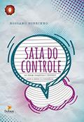 Ler Saia do controle - Um diálogo terapêutico e libertador entre a mente e a consciência, do autor Rossano Sobrinho Ler Saia do controle - Um diálogo terapêutico e libertador entre a mente e a consciência, do autor Rossano Sobrinho